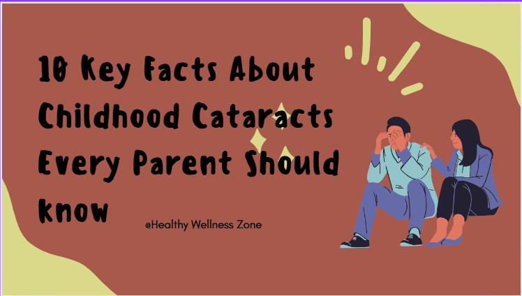 10 Key Facts About Childhood Cataracts Every Parent Should Know